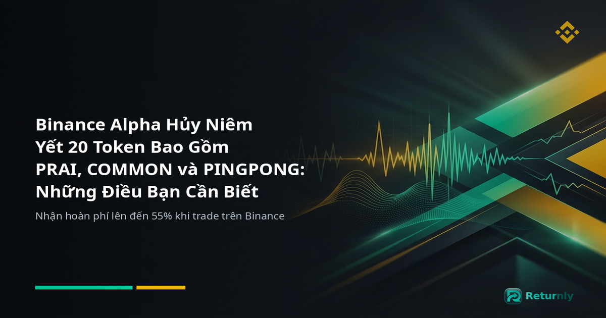 Binance Alpha Hủy Niêm Yết 20 Token Bao Gồm PRAI, COMMON và PINGPONG: Những Điều Bạn Cần Biết