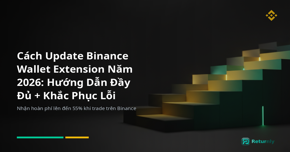 Cách Update Binance Wallet Extension Năm 2026: Hướng Dẫn Đầy Đủ + Khắc Phục Lỗi