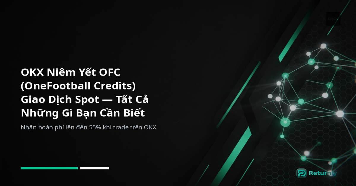 OKX Niêm Yết OFC (OneFootball Credits) Giao Dịch Spot — Tất Cả Những Gì Bạn Cần Biết